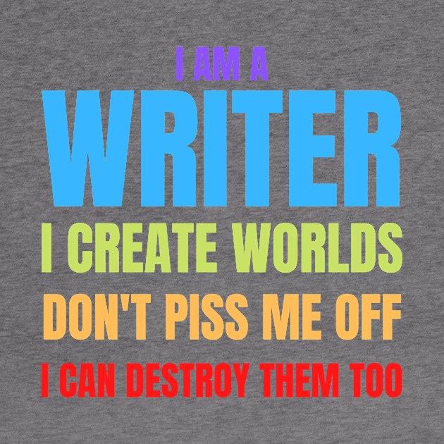 Writer Memes I Am a Writer, I Create Worlds by nathalieaynie